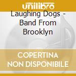 Laughing Dogs - Band From Brooklyn cd