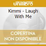 Kimmi - Laugh With Me cd