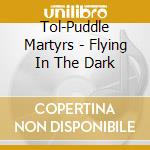 Tol-Puddle Martyrs - Flying In The Dark cd