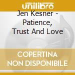 Jen Kesner - Patience, Trust And Love cd