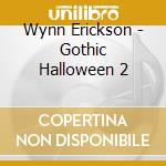 Wynn Erickson - Gothic Halloween 2 cd musicale di Wynn Erickson