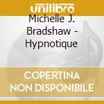 Michelle J. Bradshaw - Hypnotique cd musicale di Michelle J. Bradshaw