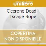 Cicerone Dead - Escape Rope cd