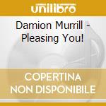 Damion Murrill - Pleasing You! cd