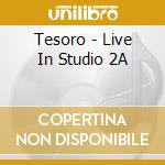 Tesoro - Live In Studio 2A