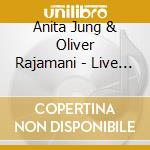 Anita Jung & Oliver Rajamani - Live Trance Journey cd musicale di Anita & Oliver Rajamani Jung