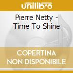 Pierre Netty - Time To Shine cd