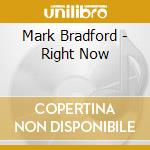 Mark Bradford - Right Now cd musicale di Mark Bradford