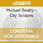 Michael Beatty - City Scrapes cd