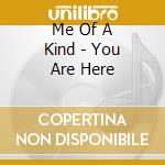Me Of A Kind - You Are Here cd