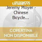 Jeremy Moyer - Chinese Bicycle Stories cd