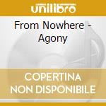 From Nowhere - Agony cd musicale di From Nowhere