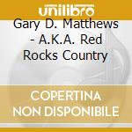 Gary D. Matthews - A.K.A. Red Rocks Country cd