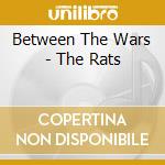Between The Wars - The Rats cd musicale di Between The Wars