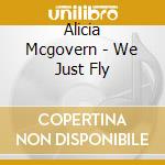 Alicia Mcgovern - We Just Fly cd
