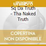 Sq Da Truth - Tha Naked Truth cd