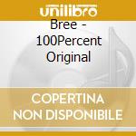 Bree - 100Percent Original cd