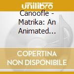 Canoofle - Matrika: An Animated Alphabet cd