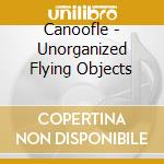 Canoofle - Unorganized Flying Objects cd