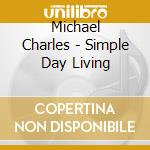 Michael Charles - Simple Day Living cd