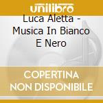 Luca Aletta - Musica In Bianco E Nero cd