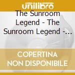 The Sunroom Legend - The Sunroom Legend - Ep cd musicale di The Sunroom Legend