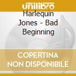Harlequin Jones - Bad Beginning cd