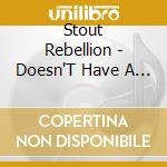 Stout Rebellion - Doesn'T Have A Drinking Problem cd