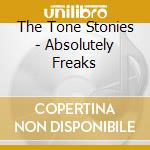 The Tone Stonies - Absolutely Freaks cd