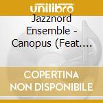 Jazznord Ensemble - Canopus (Feat. Dick Oatts) cd musicale di Jazznord Ensemble
