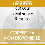 Carlotta Centanni - Respiro cd musicale di Carlotta Centanni