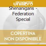 Shenanigans - Federation Special
