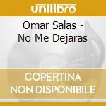 Omar Salas - No Me Dejaras cd musicale di Omar Salas