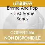 Emma And Pop - Just Some Songs cd