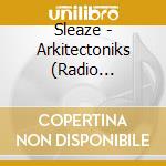 Sleaze - Arkitectoniks (Radio Version) cd