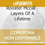 Rooster Mccall - Layers Of A Lifetime cd