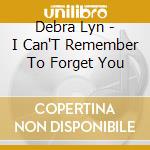 Debra Lyn - I Can'T Remember To Forget You cd