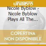 Nicole Byblow - Nicole Byblow Plays All The White Keys cd musicale di Nicole Byblow