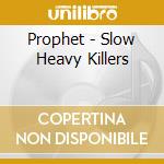 Prophet - Slow Heavy Killers cd
