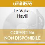 Te Vaka - Havili cd musicale di Te Vaka