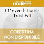 E11eventh Hour - Trust Fall cd