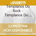 Templarios Do Rock - Templarios Do Rock cd musicale di Templarios Do Rock