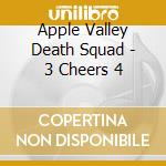 Apple Valley Death Squad - 3 Cheers 4 cd