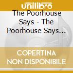 The Poorhouse Says - The Poorhouse Says (Self-Titled) cd musicale di The Poorhouse Says