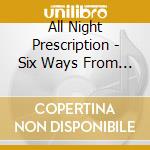 All Night Prescription - Six Ways From Sunday cd