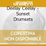 Deelay Ceelay - Sunset Drumsets cd musicale di Deelay Ceelay