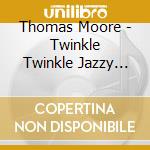 Thomas Moore - Twinkle Twinkle Jazzy Star cd