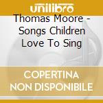 Thomas Moore - Songs Children Love To Sing cd