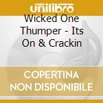 Wicked One Thumper - Its On & Crackin cd musicale di Wicked One Thumper