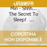 Miri - Shhh... The Secret To Sleep!      Natural White Noise From The Purest Waters In The World cd